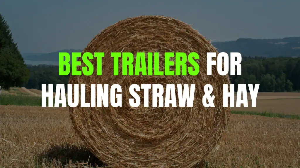 Best Type of Trailer for Hauling Straw and Hay