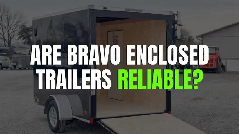are Bravo enclosed trailers reliable