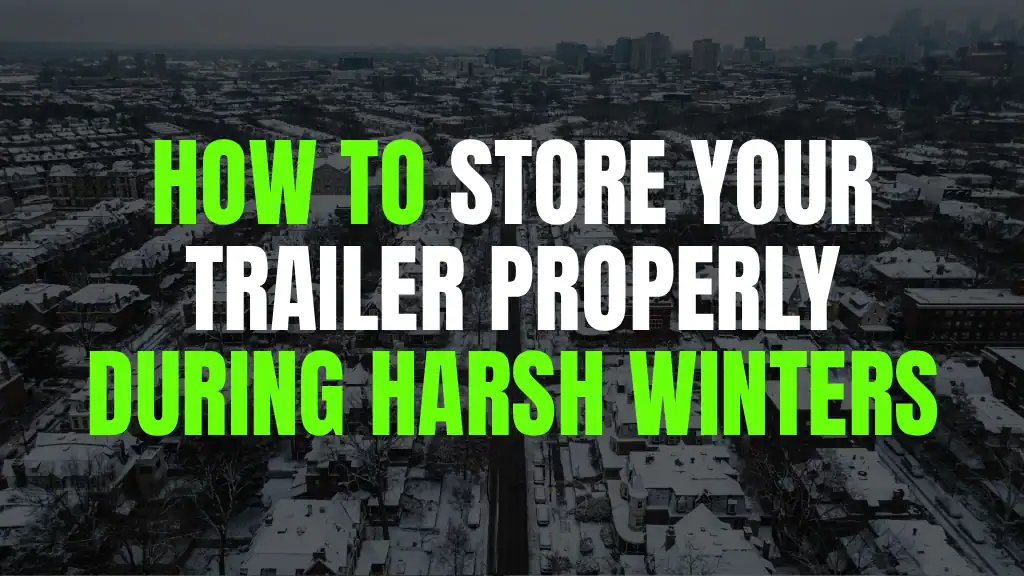 how to store your trailer properly during harsh PA winters